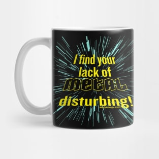 I Find Your Lack of Metal Disturbing! Mug